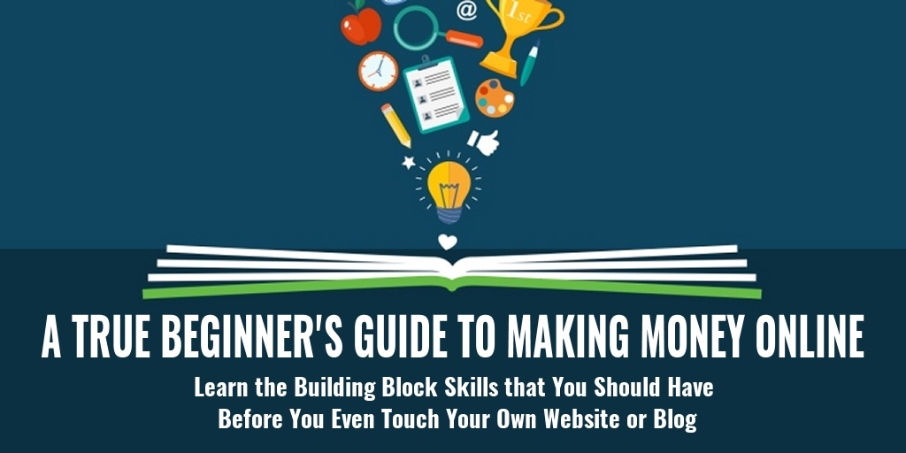 A True Beginner's Guide: How to Make Money Online